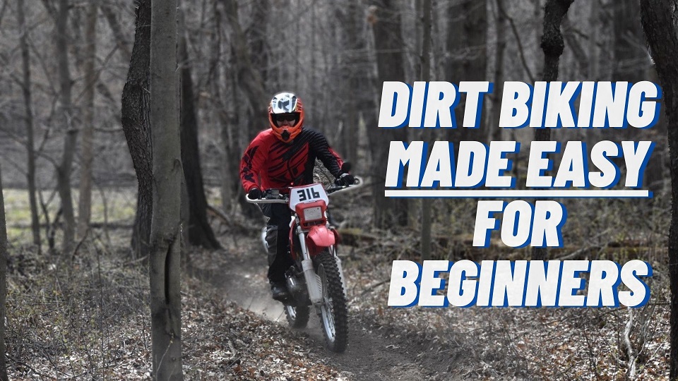 Dirt Biking Made Easy Dirt Biking Made Easy [For Beginners]